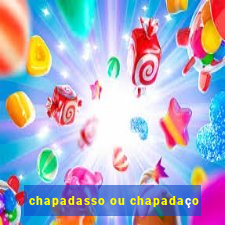 chapadasso ou chapadaço